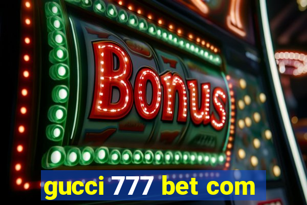 gucci 777 bet com